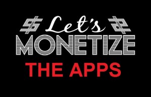 MONETIZE YOUR APPS